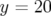 y =  20  