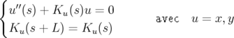 {
  u′′(s) + Ku(s)u =  0
                            avec  u =  x,y
  Ku (s + L ) = Ku (s)
