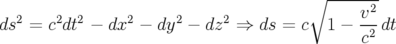                                        ∘ -----2-
ds2 = c2dt2 − dx2 − dy2 − dz2 ⇒  ds = c  1 − v--dt
                                             c2

