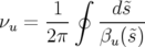       1 ∮   d ˜s
νu = ---   ------
     2π    βu(˜s)
