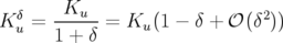   δ    Ku                     2
K u = ----- = Ku (1 − δ + 𝒪 (δ ))
      1 + δ
