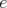 e  