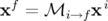 xf =  ℳi →f xi
