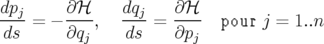 dp      ∂ ℋ    dq     ∂ℋ
--j-= − ----,  --j =  ---- pour  j = 1..n
ds      ∂qj     ds    ∂pj
