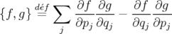       d´ef∑   ∂f  ∂g    ∂f  ∂g
{f,g} =      --------− --------
          j  ∂pj ∂qj   ∂qj ∂pj
