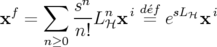       ∑   sn
xf =      --Lnℋx i d=´efesLℋx i
      n≥0 n!
