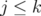 j ≤ k  