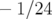 − 1∕24  