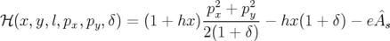                              p2+ p2
ℋ(x, y,l,px,py,δ) = (1 + hx )-x----y − hx(1 + δ) − eAˆs
                            2(1 + δ)
