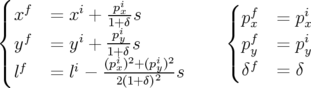(   f     i    pi             (
||{ x    = x  + 1x+δs           |{ pfx  = pix
  yf   = yi + -piy-s             pf  = pi
||             1(p+iδ)2+ (pi)2       |(  yf      y
( lf   = li − -x2(1+-δ)y2--s       δ   = δ
