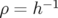       −1
ρ =  h   