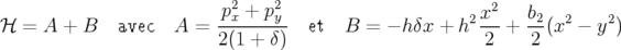                          p2x + p2y                     2x2    b2  2    2
ℋ =  A + B   avec  A  = 2(1-+-δ)   et  B =  − h δx + h-2-+  2-(x − y  )
