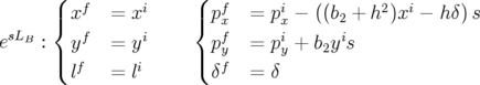       (               (
      |{ xf  =  xi     |{ pfx  = pix − ((b2 + h2)xi − hδ)s
 sLB      f      i        f      i     i
e   : | y   =  y      | py  = p y + b2y s
      ( lf   =  li      ( δf  = δ
