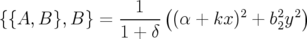                  1  (         2   2 2)
{{A, B}, B} =  1 +-δ (α + kx ) + b2y
