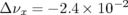               − 2
Δ νx = − 2.4 × 10  