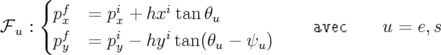      {
       pf  =  pi+  hxitan θ
ℱ u :   xf      xi     i     u            avec    u =  e,s
       py  =  py − hy tan(θu − ψu )
