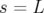 s = L  