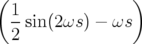 (                )
  1
  2 sin(2ωs ) − ωs