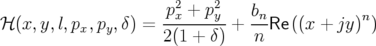                      p2 + p2    bn
ℋ (x,y, l,px,py, δ) = -x----y-+  --Re ((x + jy)n)
                     2(1 + δ)   n
