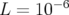     −6
L=10   