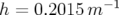 h = 0.2015 m −1   