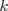 k  