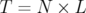 T =  N × L  