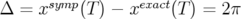 Δ  = xsymp(T ) − xexact(T ) = 2π  