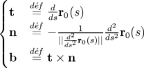 (
||| t  d´e=f dr0(s)
{    d´ef ds----1----d2-
  n   = − || d2r0(s)||ds2 r0(s)
|||(    d´ef    ds2
  b   = t × n
