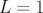 L =  1  