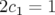 2c1= 1  