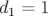 d1 = 1  