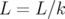 L =  L∕k  