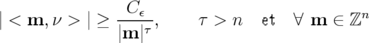                -Cε--                         n
| < m, ν > | ≥ |m |τ,     τ > n   et  ∀ m  ∈ ℤ
