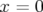 x =  0  